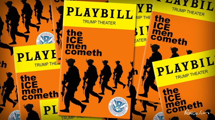 Illustration of leaflets reading ‘Playbill: Trump theater’, with the show’s title: ‘The ICE man cometh’